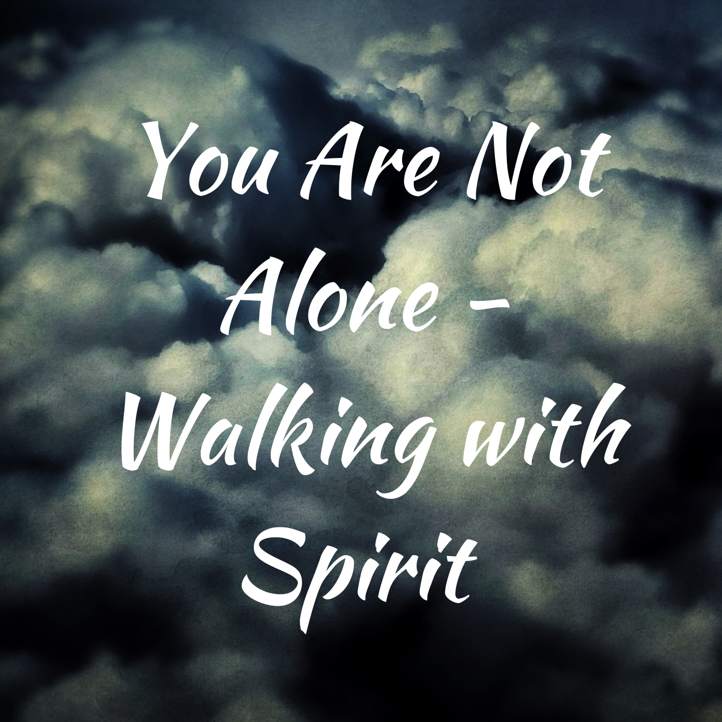 You Are Not Alone - Walking with Spirit