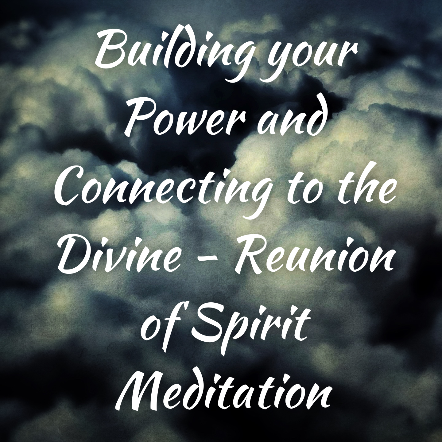 Building your Power and Connecting to the Divine - Reunion of Spirit Meditation.