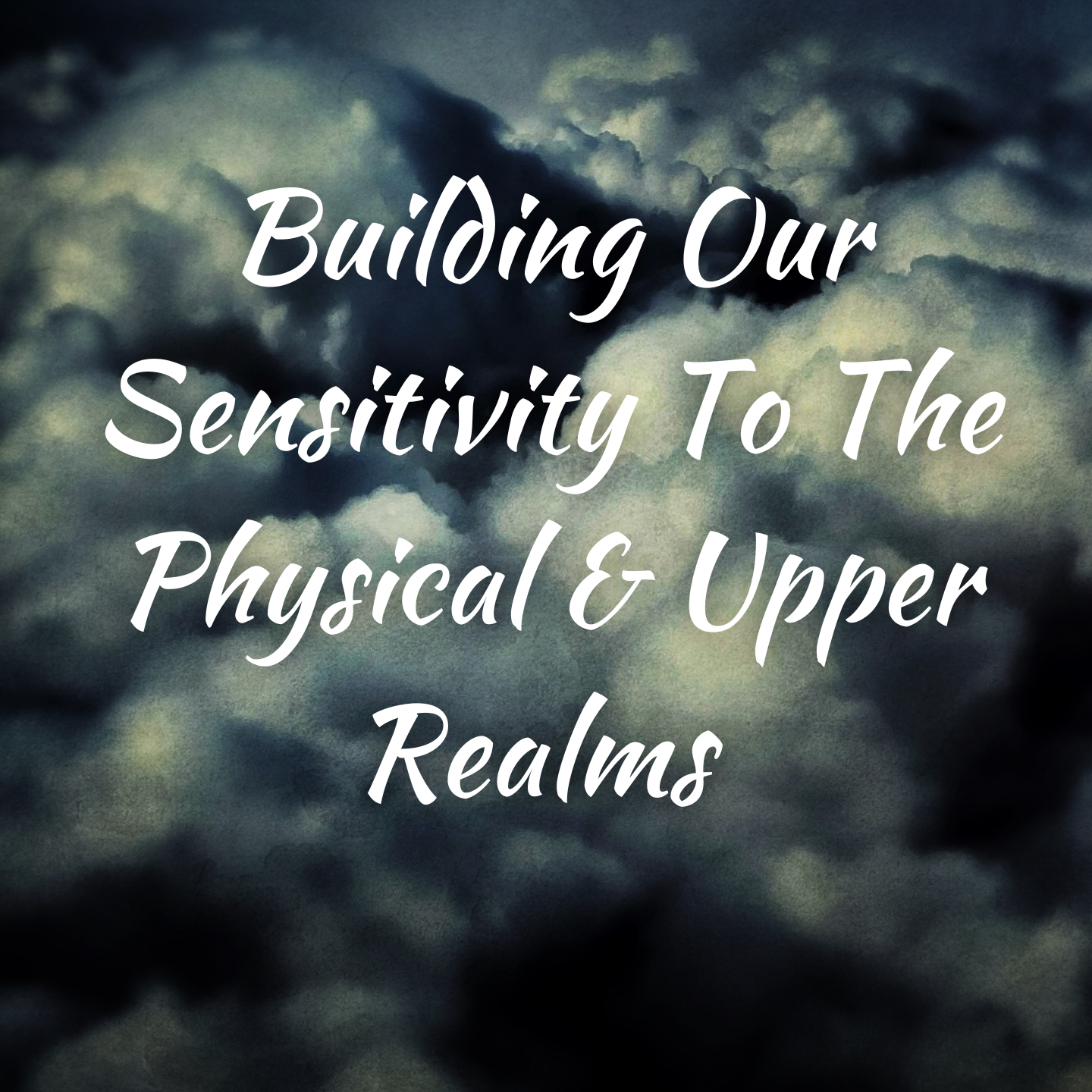 Building Our Sensitivity To The Physical & Upper Realms Meditation