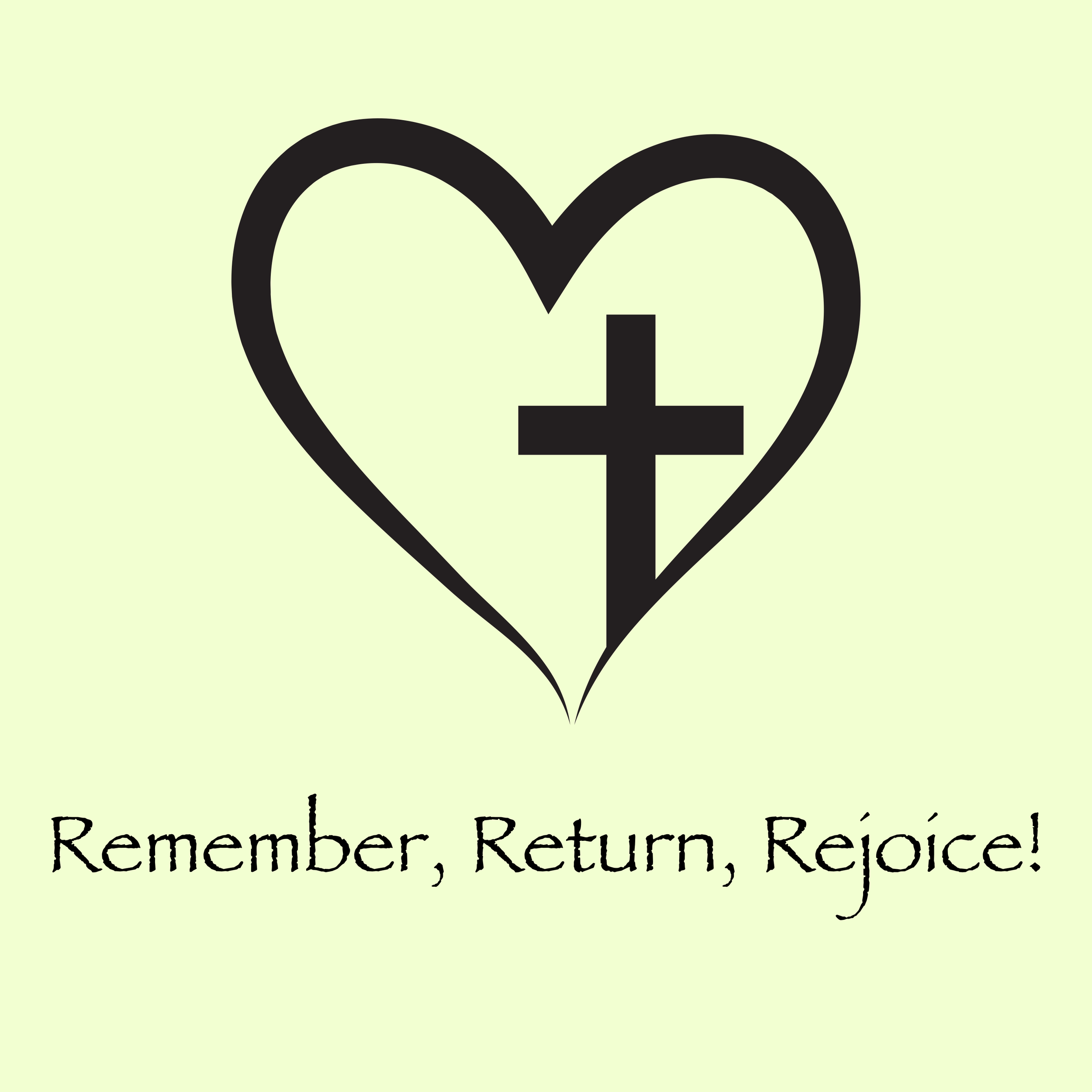 Remember, Return, Rejoice!