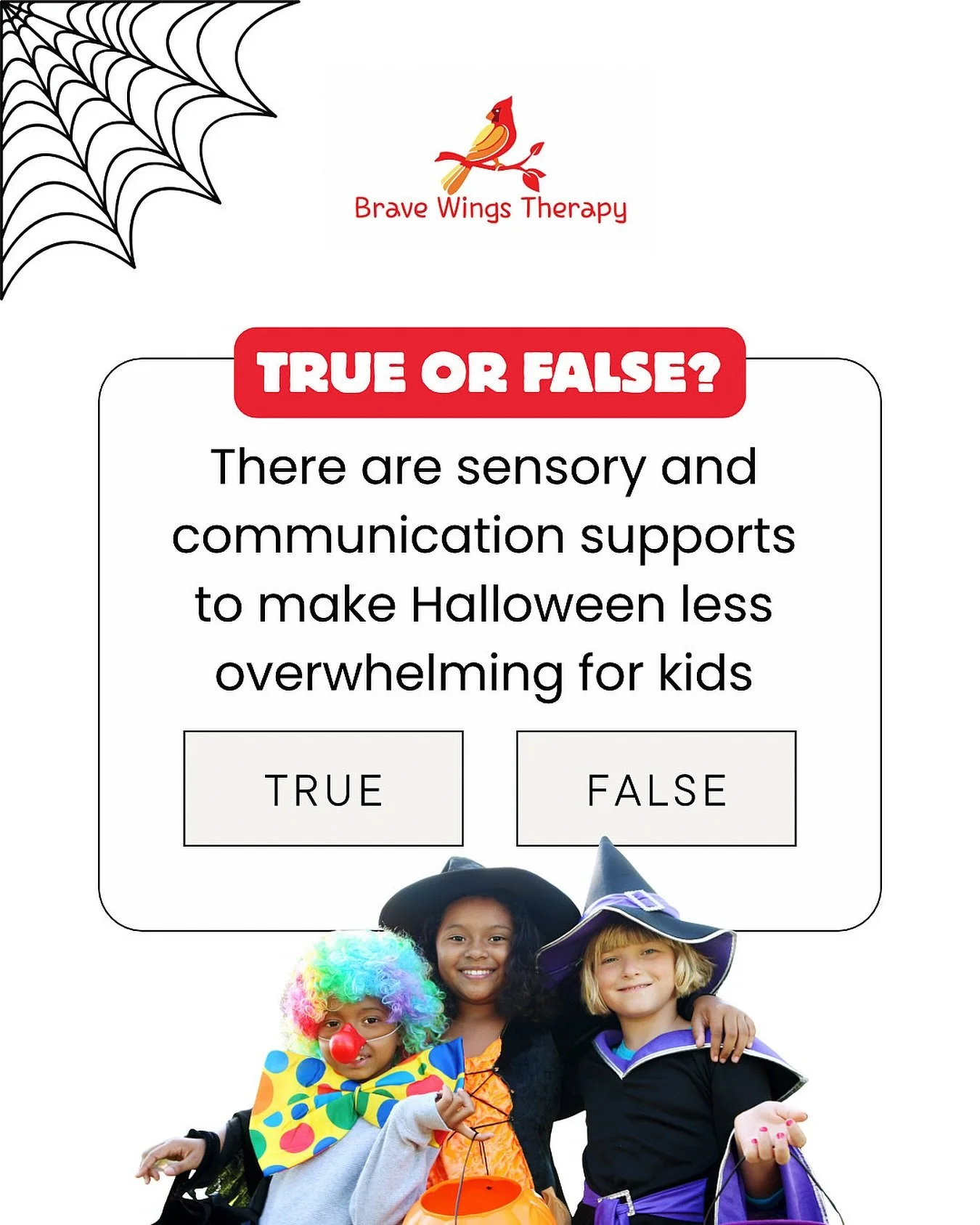 True or False: There are sensory and communication supports to make Halloween less overwhelming for kids.
➡️ True! With the right strategies, spooky season can be calm and fun 🎃

At Brave Wings Therapy, we create spaces where every child can join in