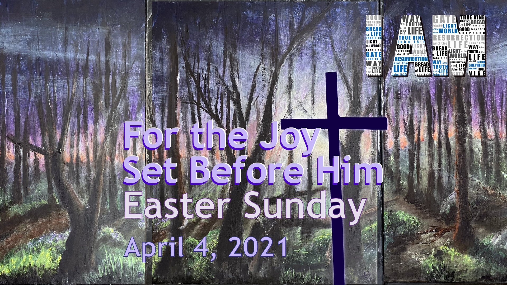 April 4, 2021 | Easter Sunday | I AM...The Resurrection and the Life