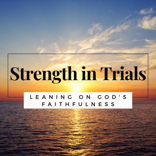 Finding Strength in Trials Leaning on God's Faithfulness — Have Health