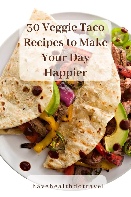 30 Veggie Taco Recipes to Make Your Day Happier — Have Health Do Travel