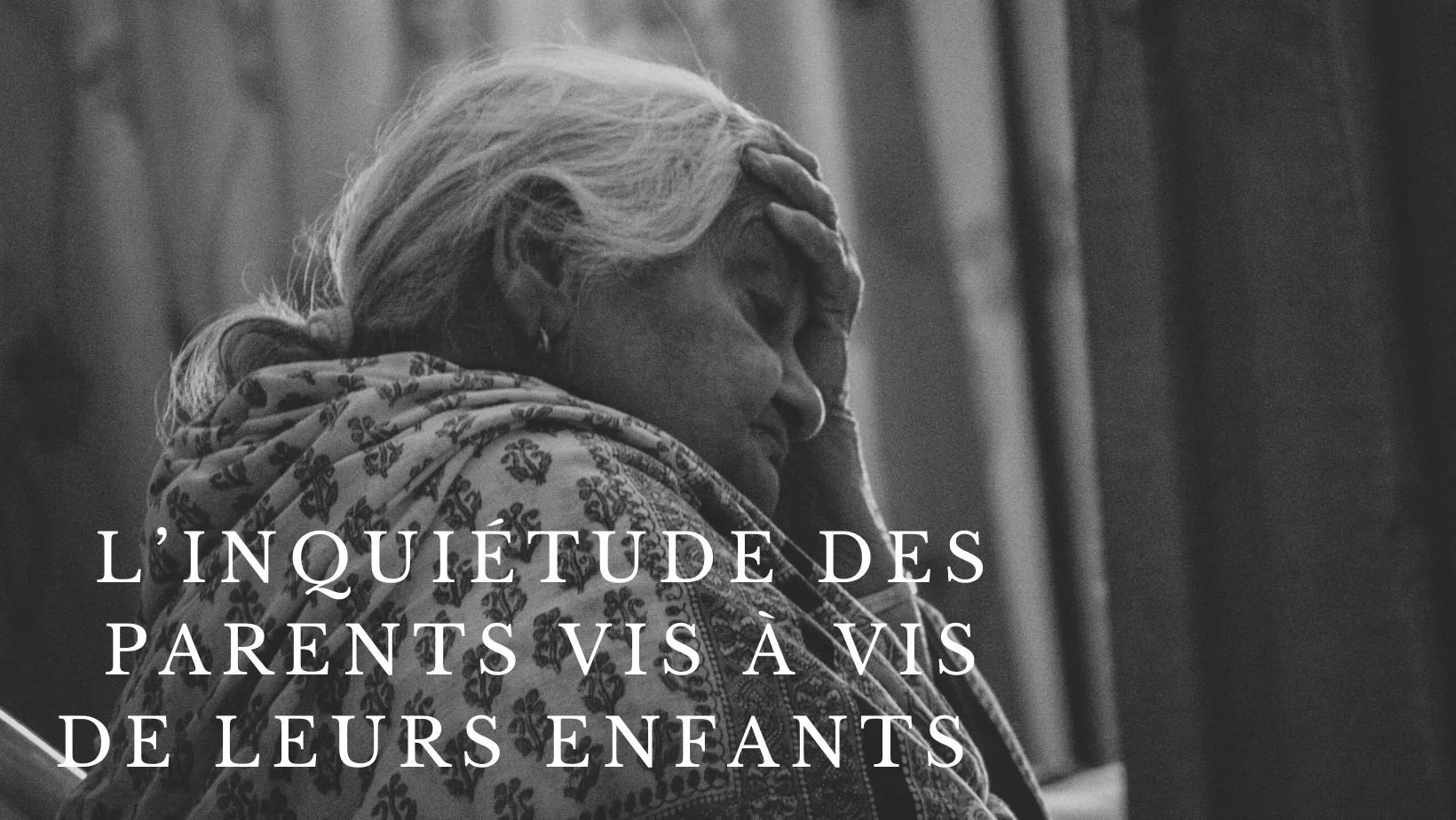 L’inquiétude des parents vis à vis de leurs enfants