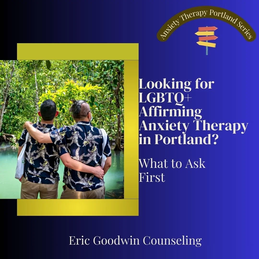 Looking for LGBTQ+ Affirming Anxiety Therapy in Portland? What to Ask First