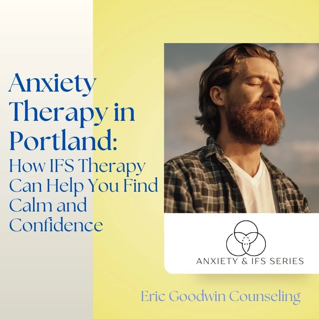 Anxiety Therapy in Portland: How IFS Therapy Can Help You Find Calm and Confidence