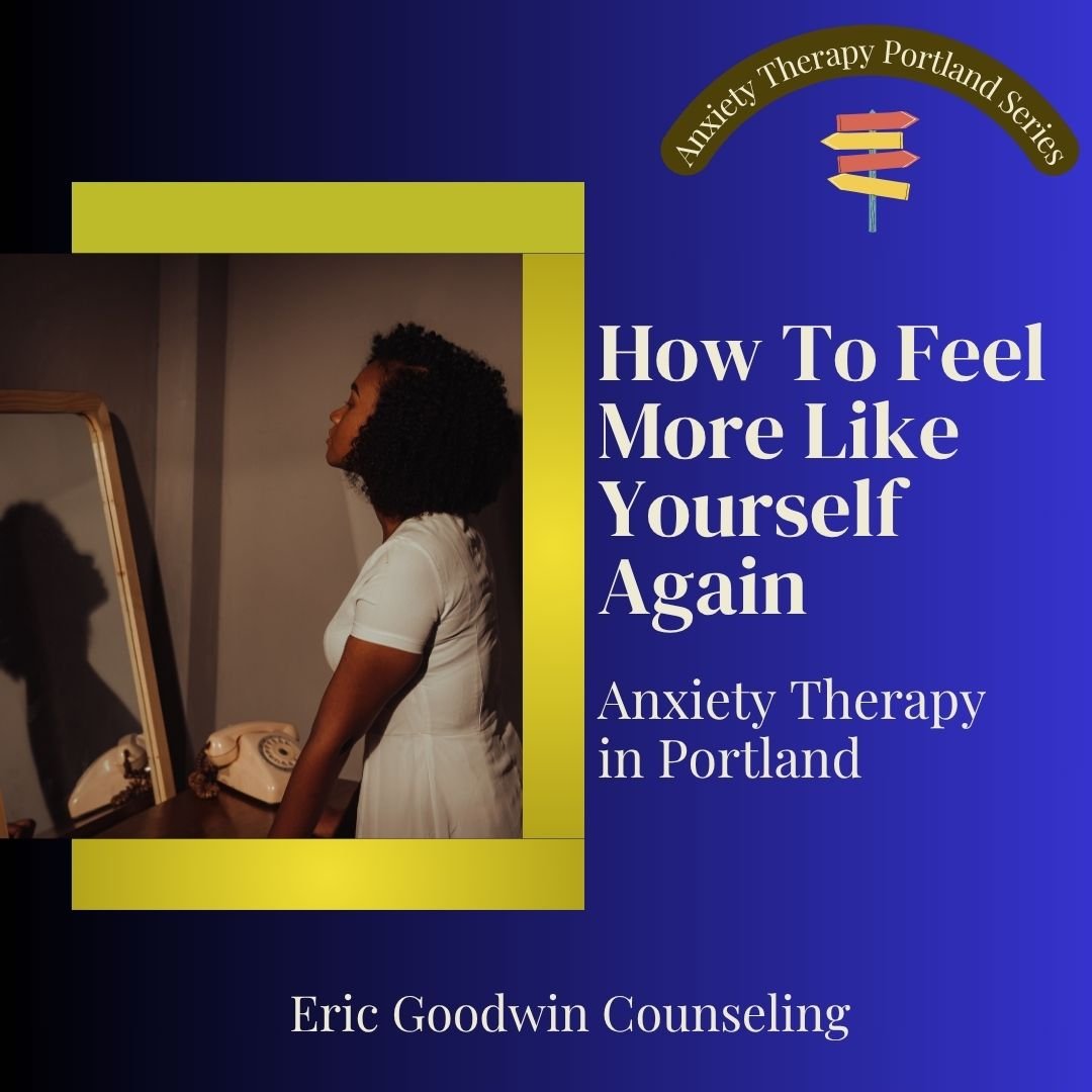 Anxiety Therapy Portland: How It Helps You Feel More Like Yourself Again