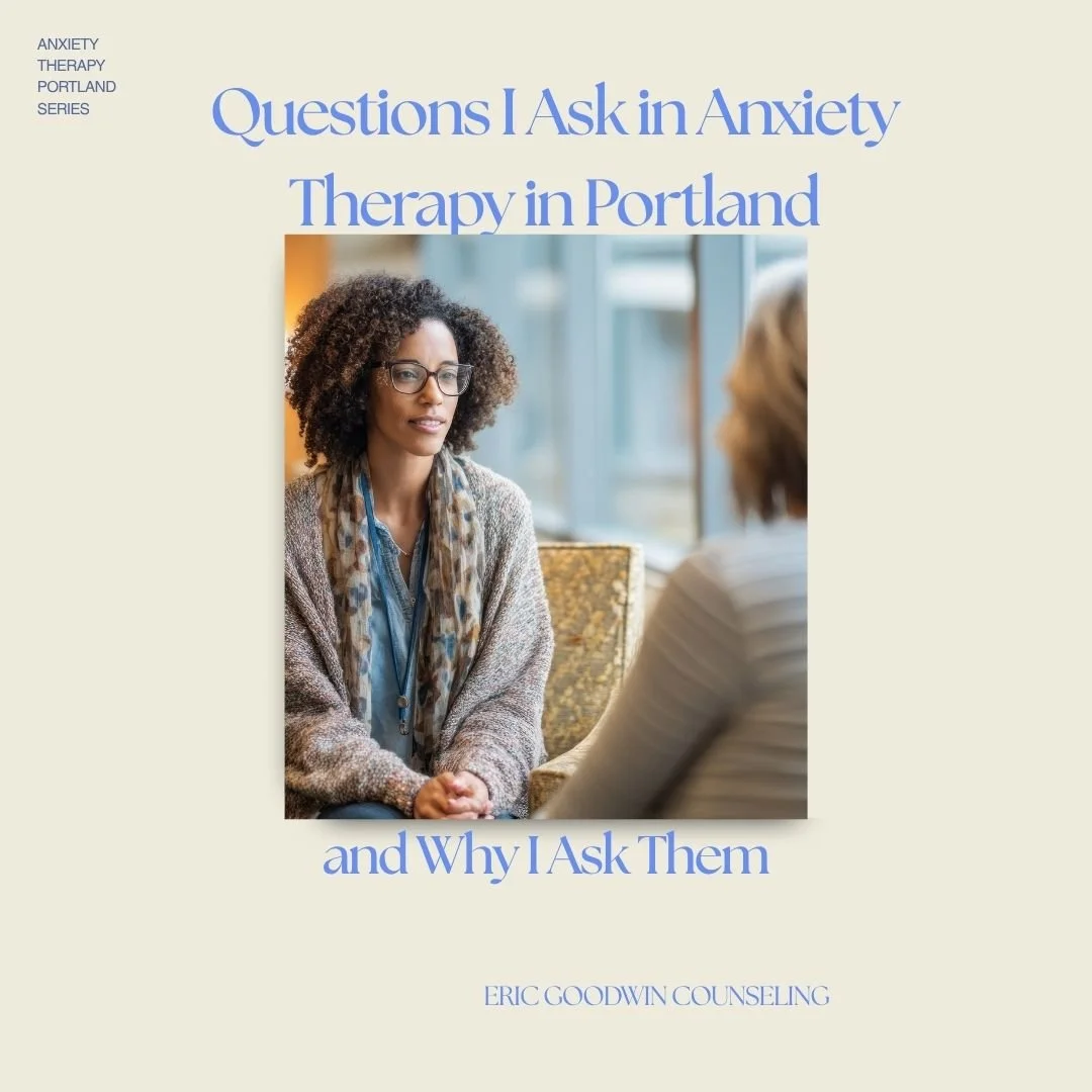 Questions I Ask in Anxiety Therapy in Portland, and Why I Ask Them