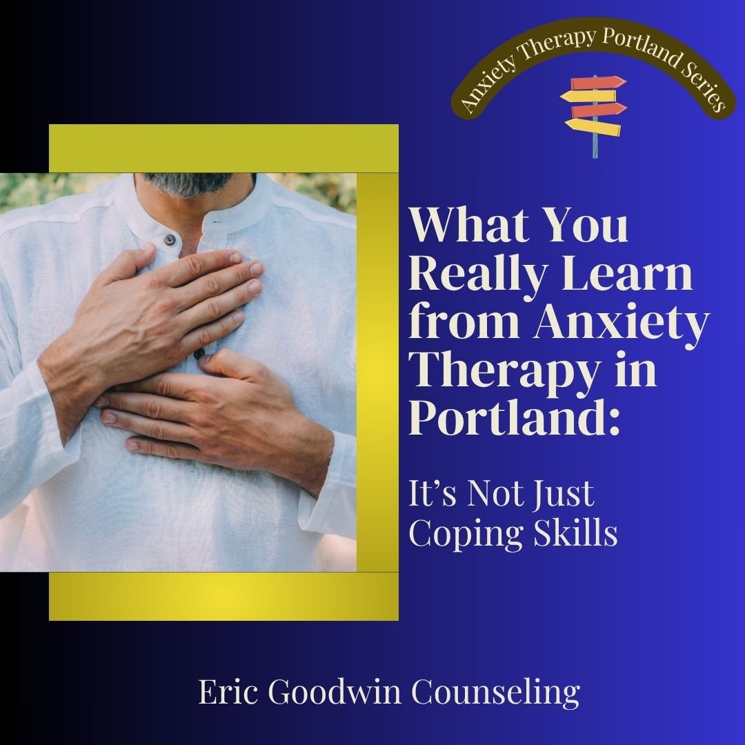 Anxiety Therapy Portland: What You Really Learn (It’s Not Just Coping Skills)