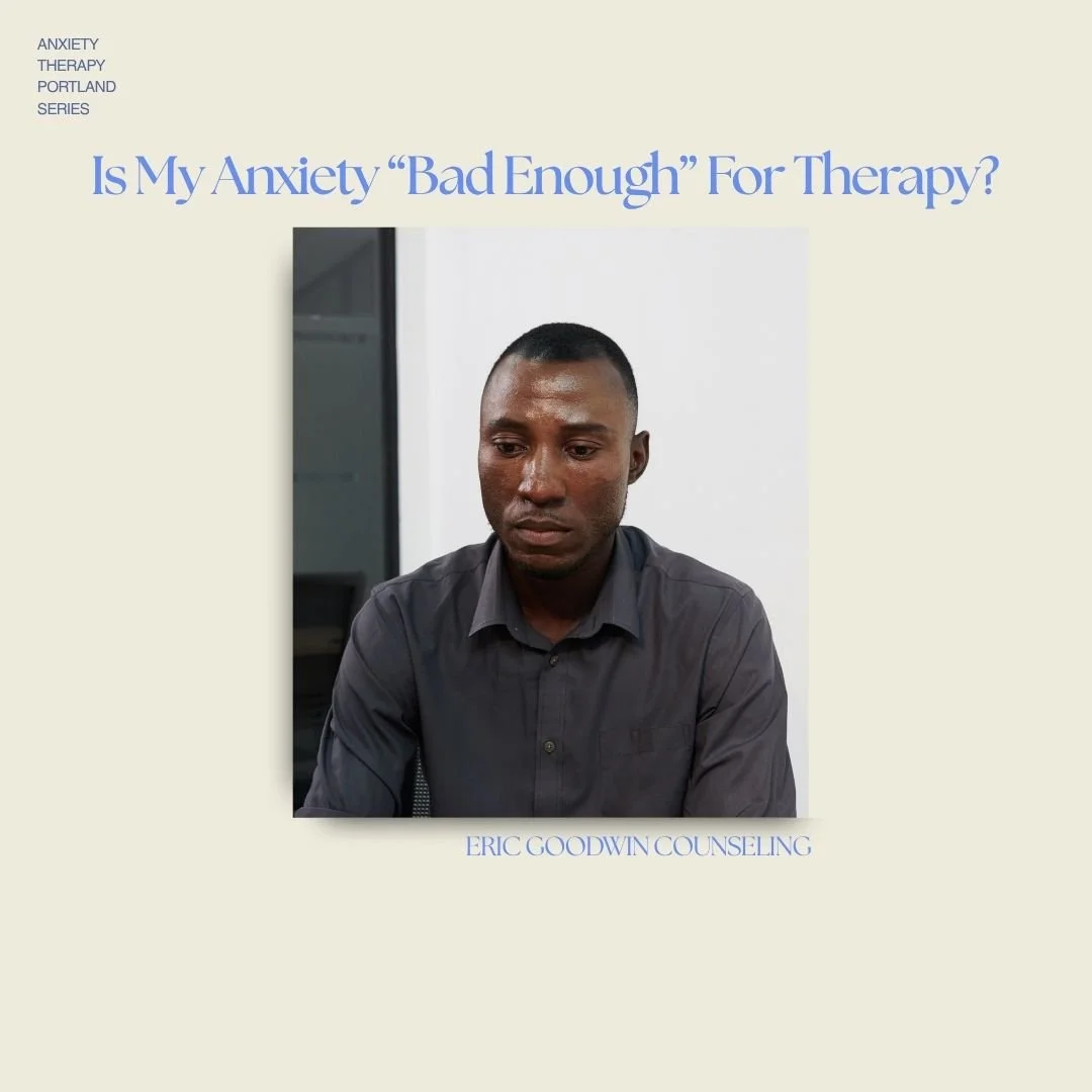 Is My Anxiety “Bad Enough”? When to Consider Anxiety Therapy in Portland