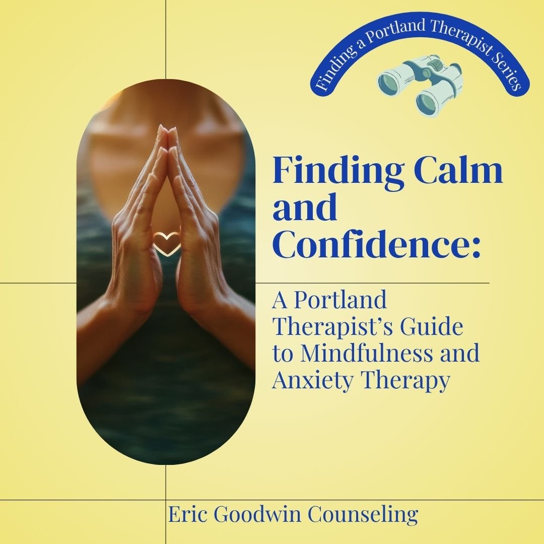 Finding Calm and Confidence: A Portland Therapist’s Guide to Mindfulness and Anxiety Therapy