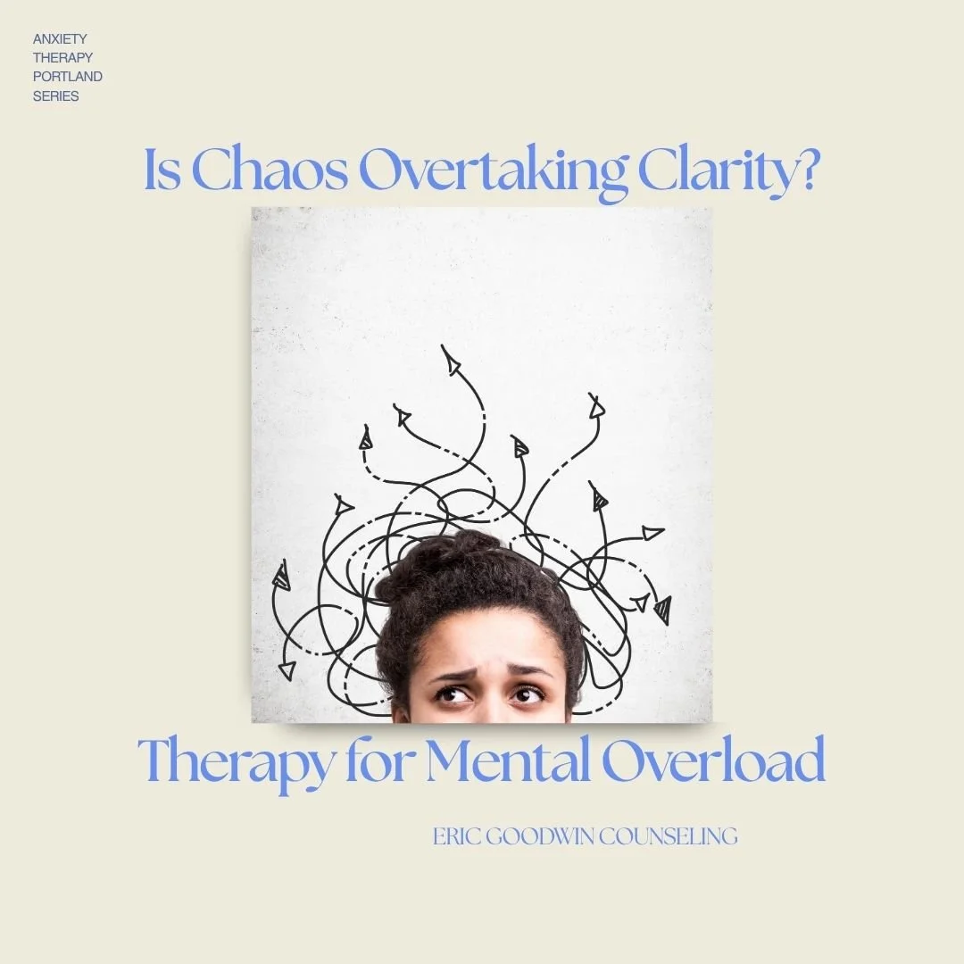 Is Chaos Overtaking Clarity?: Anxiety Therapy in Portland for Mental Overload