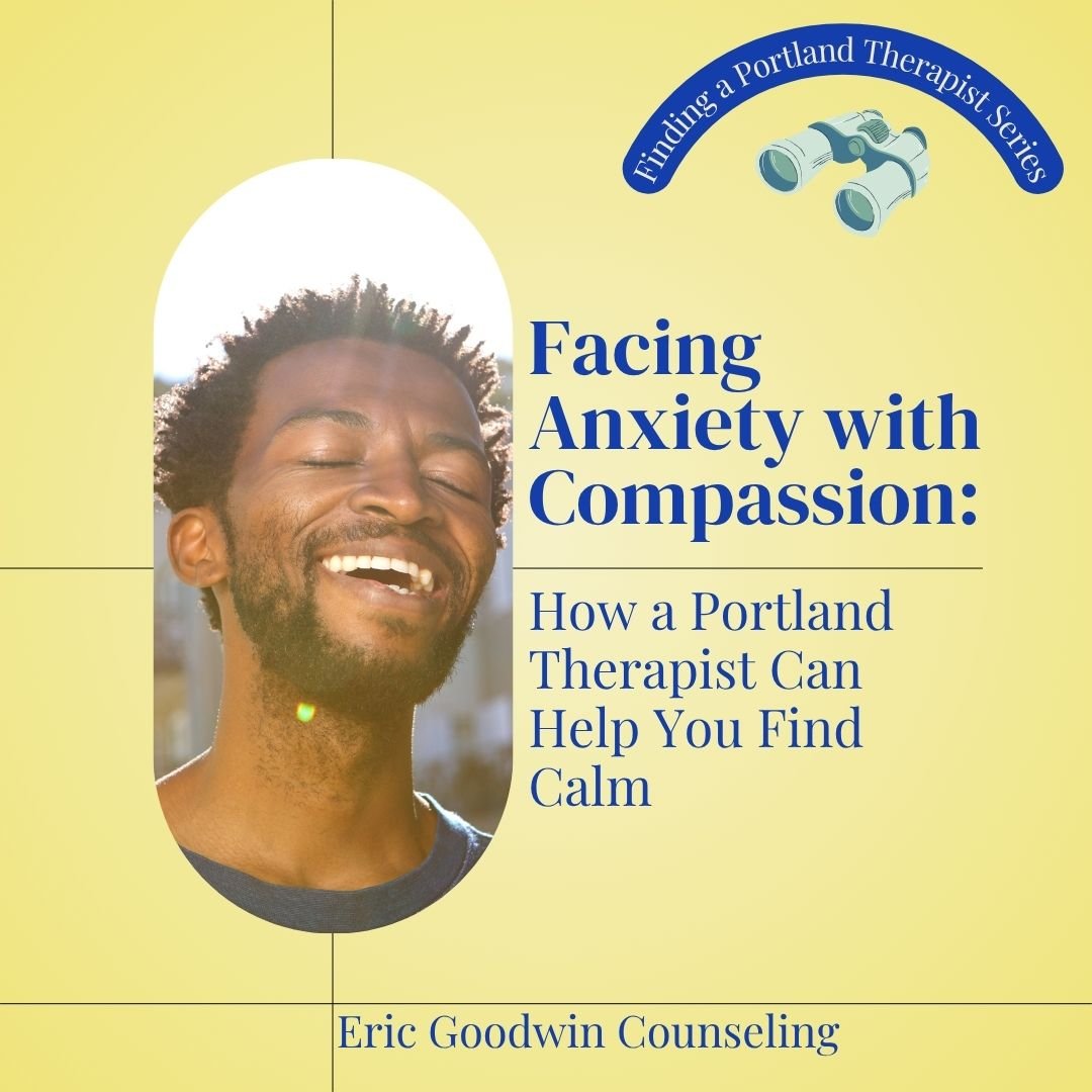 Facing Anxiety with Compassion: How a Portland Therapist Can Help You Find Calm