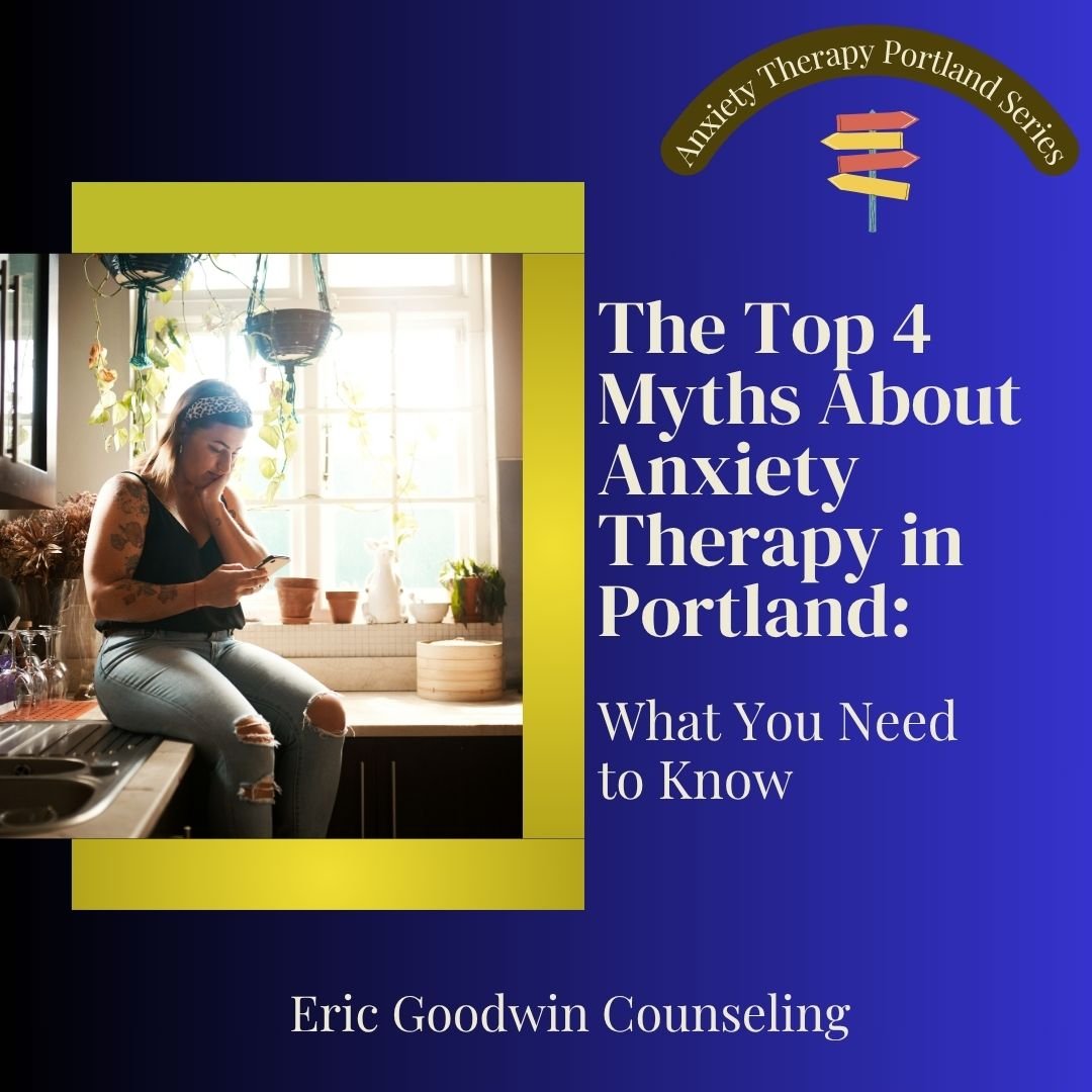 The Top 4 Myths About Anxiety Therapy in Portland: What You Need to Know