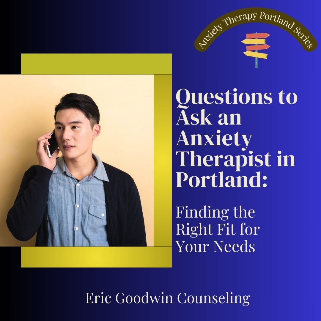 Questions to Ask an Anxiety Therapist in Portland: Finding the Right Fit for Your Needs