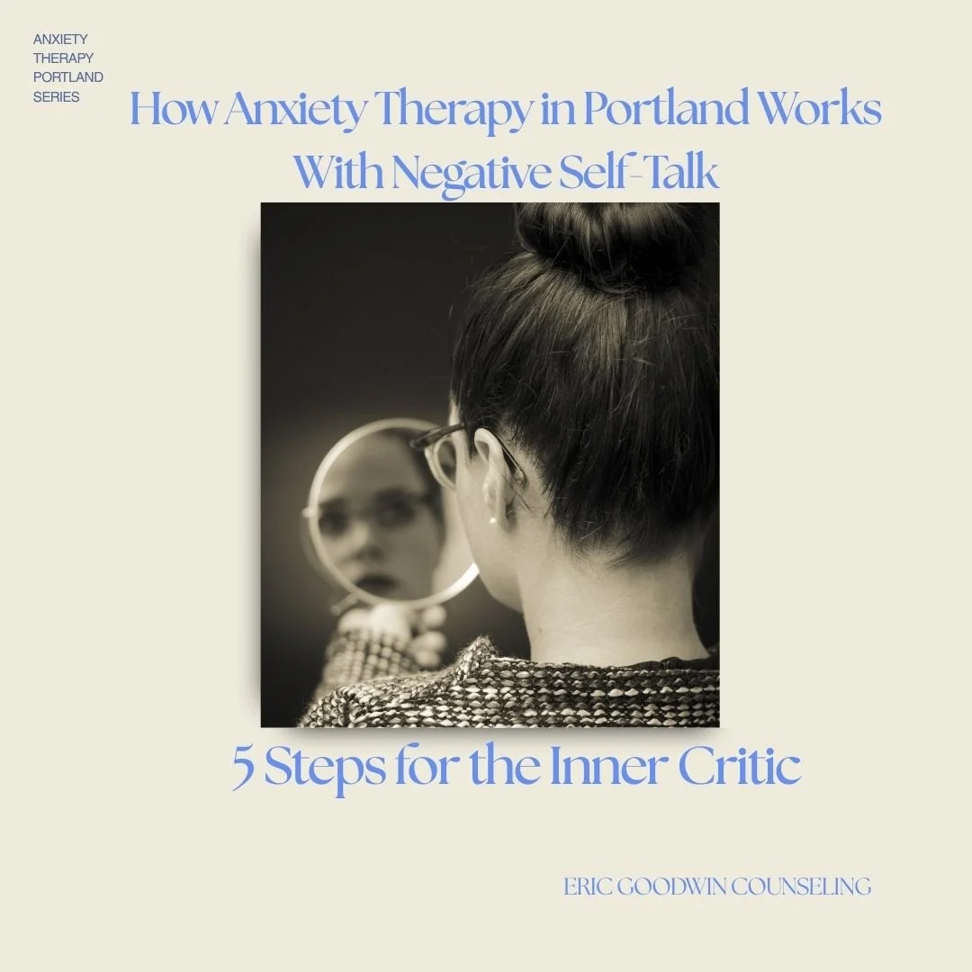 How Anxiety Therapy in Portland Works With Negative Self-Talk: 5 Steps for the Inner Critic