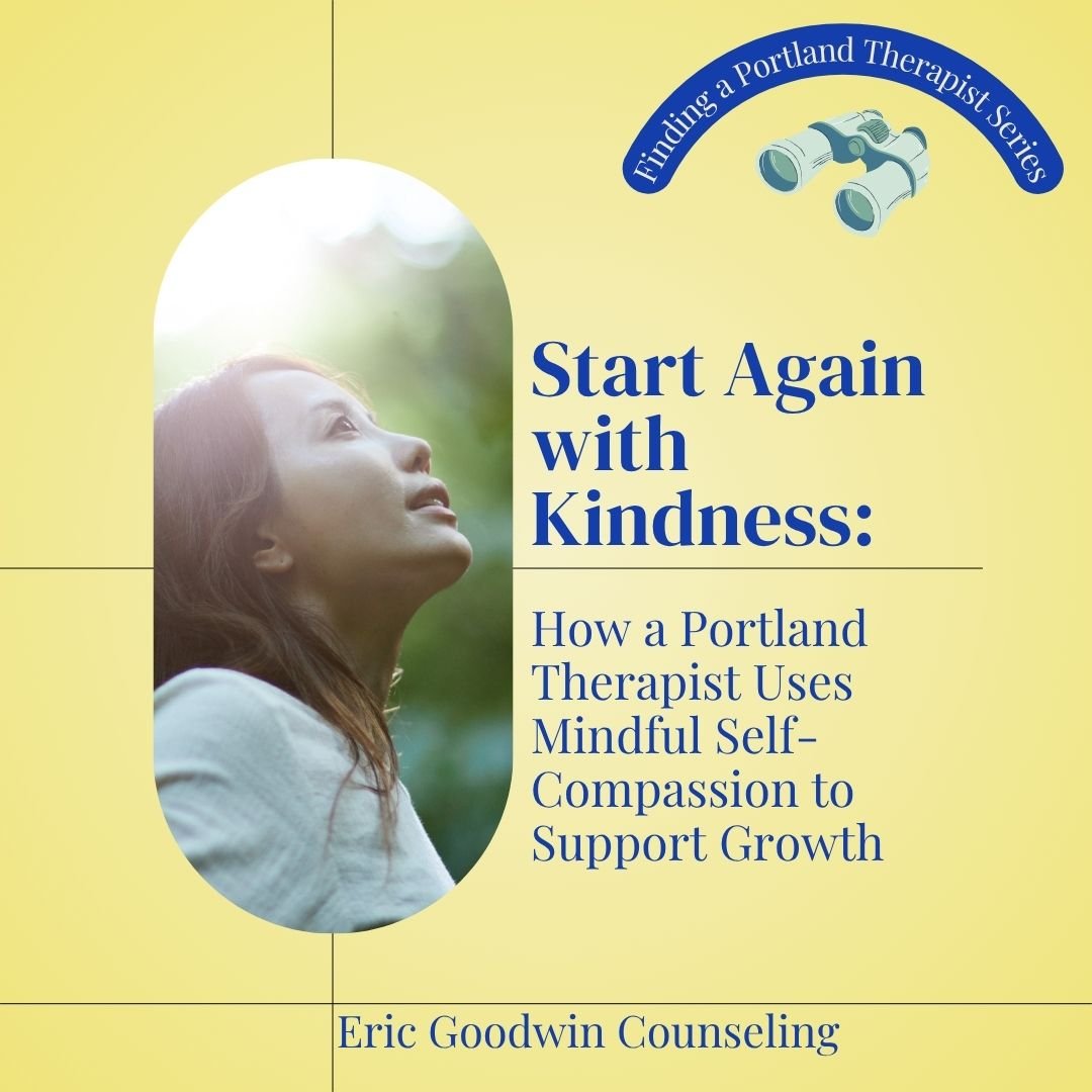 Start Again with Kindness: How a Portland Therapist Uses Mindful Self-Compassion to Support Growth