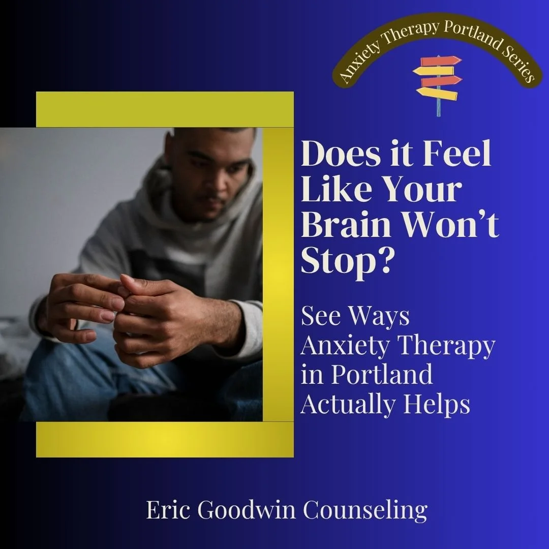 Does it Feel Like Your Brain Won’t Stop?: See Ways Anxiety Therapy in Portland Actually Helps