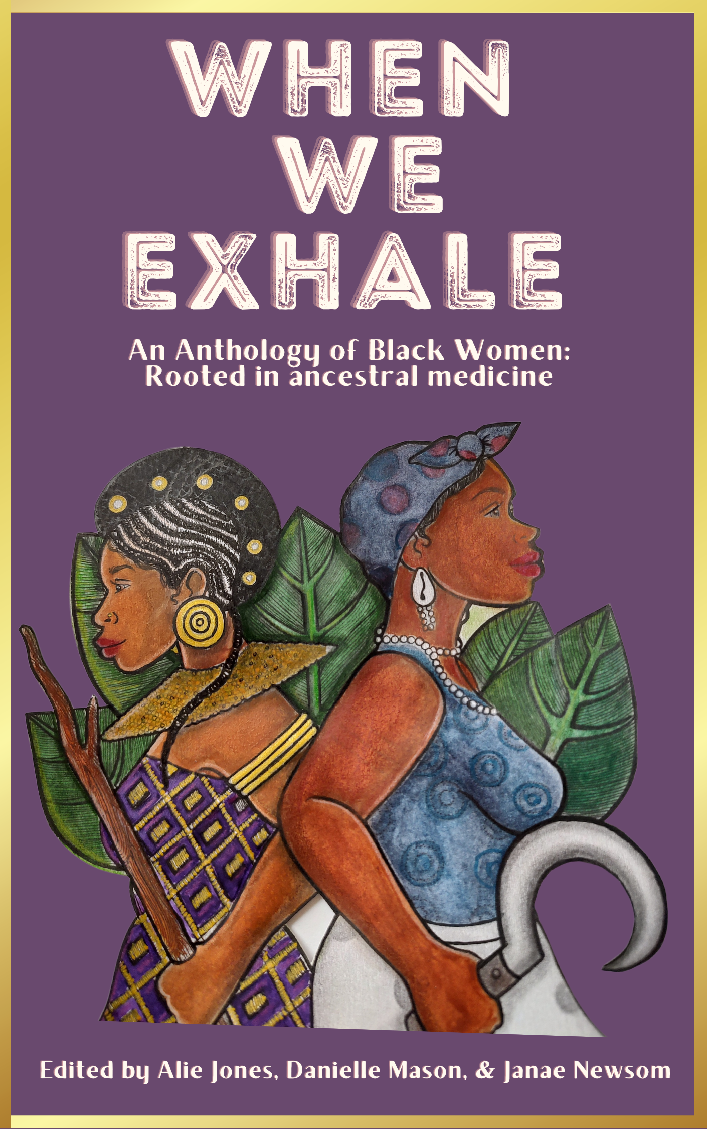 Cover for 'When We Exhale' features a color illustration of two Black women standing back-to-back. The woman on the right wears gold jewelry, a patterned dress, holding a spear of wood; on the right: a blue top and headscarf, holding a scythe