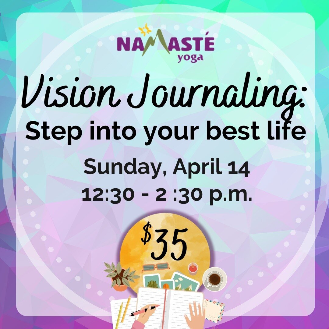 Join us on Sunday, April 14 from 12:30-2:30 p.m. for this special event! Through the use of yoga, meditation, journaling and creating a vision journal you will imagine the possibilities for today and the future. Learn techniques you can use to create