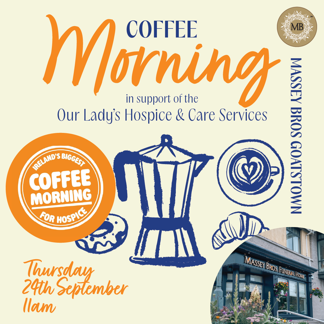  A special Coffee Morning in support of Our Lady’s Hospice &amp; Care Services on Thursday 24th September 2026 in Goatstown.
