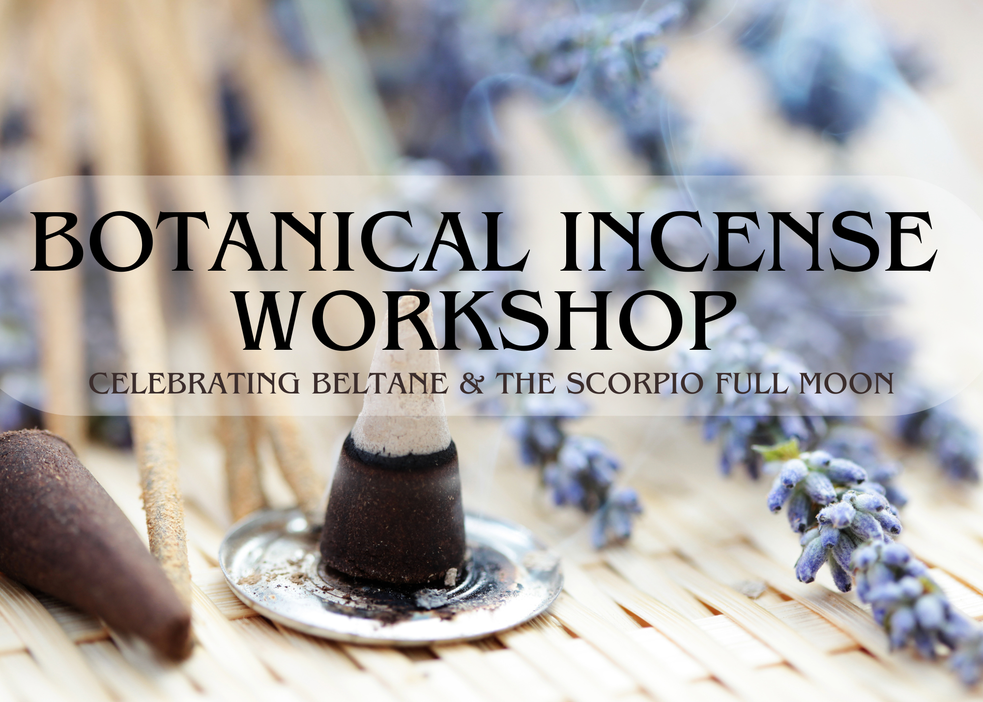 Beltane Full Moon Botanical Incense WorkShop