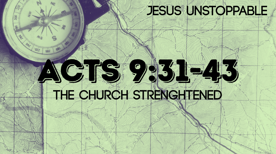 Church Strengthened | Jesus Unstoppable | Acts 9:31-43