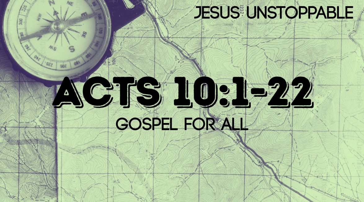 Gospel For All | Jesus Unstoppable | Acts 10:1-22