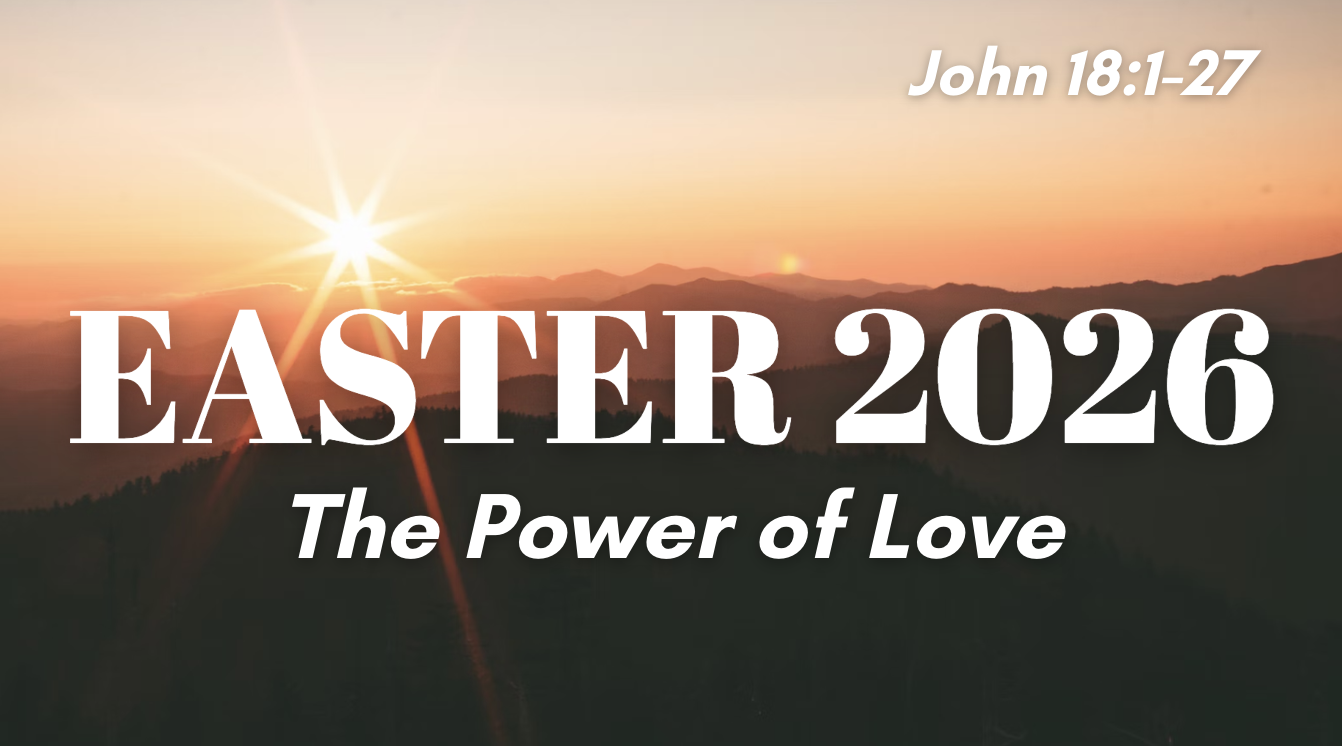 The Power of Love | Easter 2026 | John 18:1-27