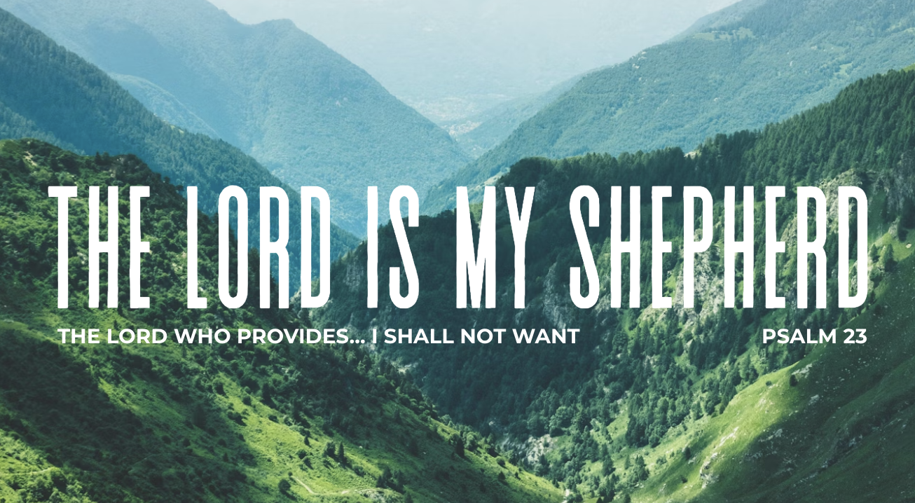 The Lord Who Provides… I Shall Not Want | The Lord is My Shepherd | Psalm 23