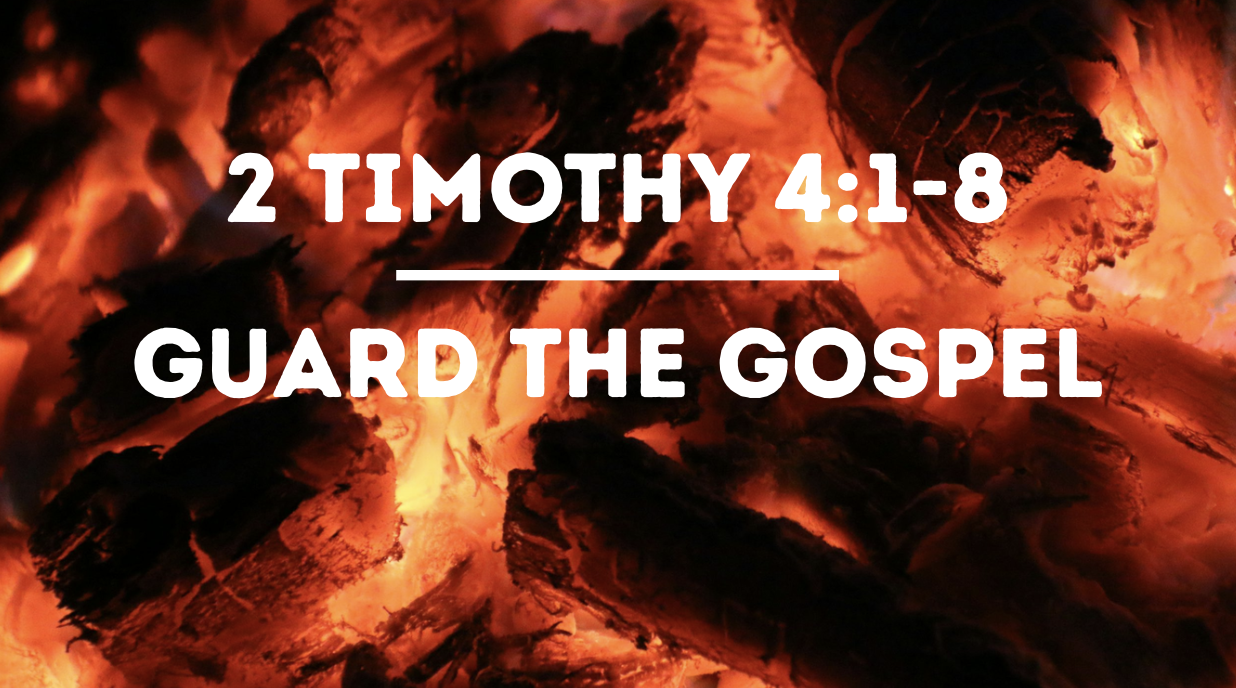 Guard the Gospel | 2 Timothy 4:1-8 