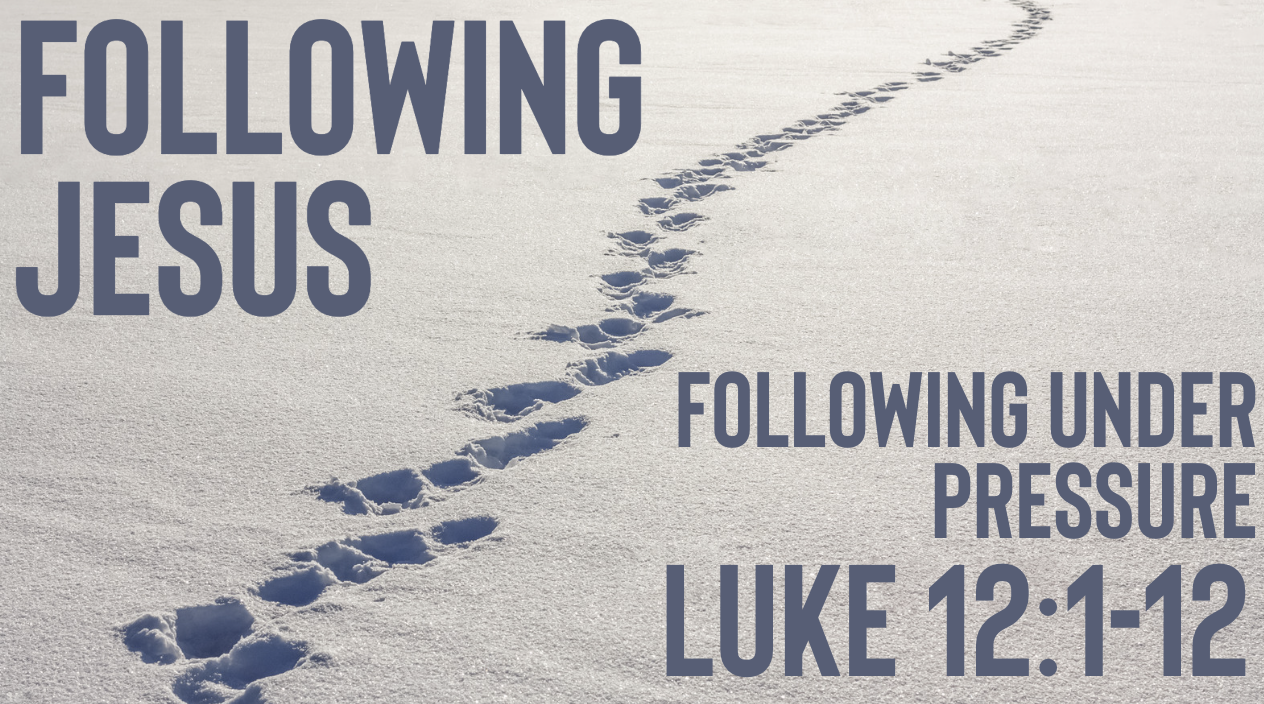 Following Jesus Under Pressure | Following Jesus | Luke 12:1-12