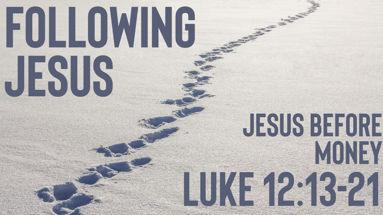 Jesus Before Money | Following Jesus | Luke 12:13-21