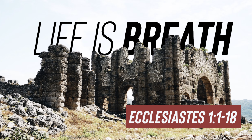 Life is Breath | Ecclesiastes 1:1-18