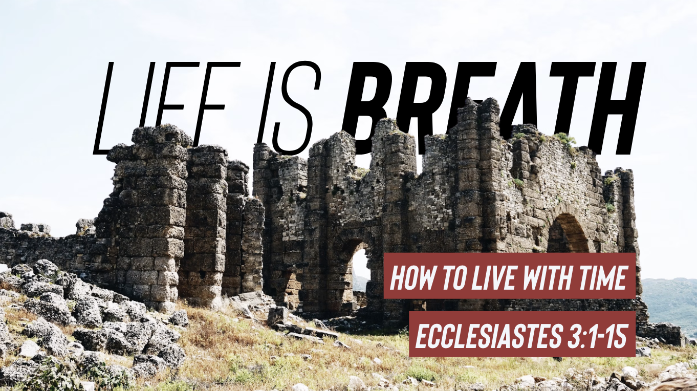 How to Live with Time | Life is Breath | Ecclesiastes 3:1-15