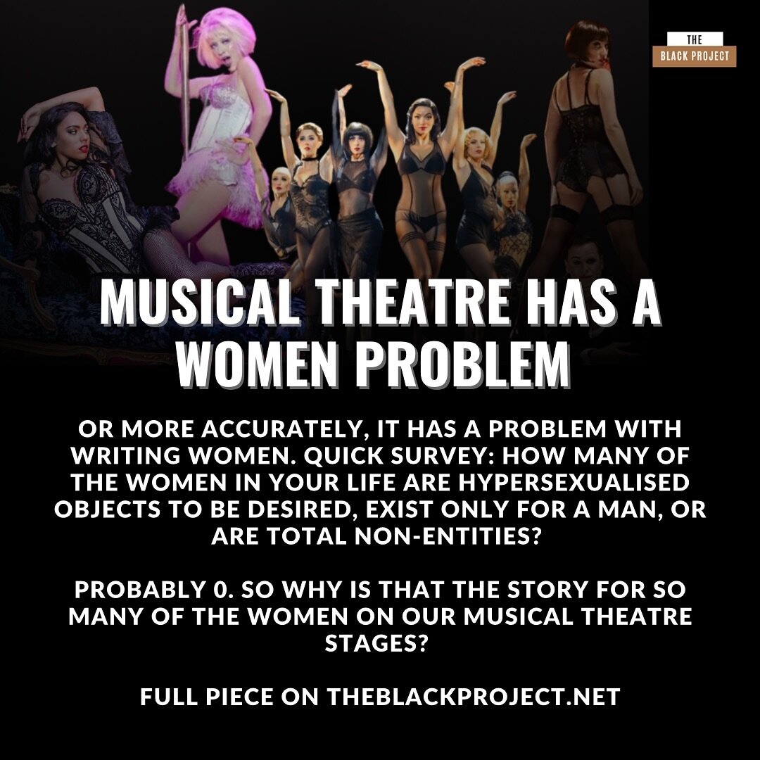 Opinion Piece: Musical Theatre has a women problem. 

I love the theatre, it&rsquo;s my favourite place to be. But musical theatre has a problem, and it&rsquo;s the way they write women. 

Think about the women in your life. I bet they&rsquo;re colou
