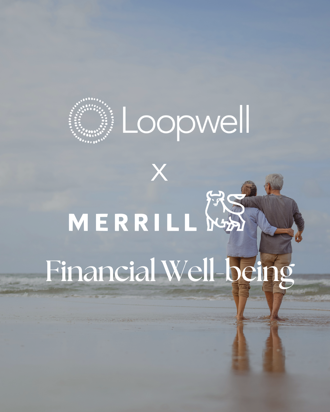 Loopwell x Merrill Lynch: Navigating Life’s Transitions