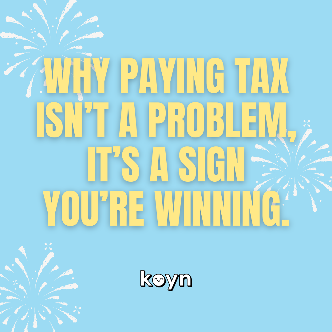 Why Paying Tax Isn’t a Problem, It’s a Sign You’re Winning.