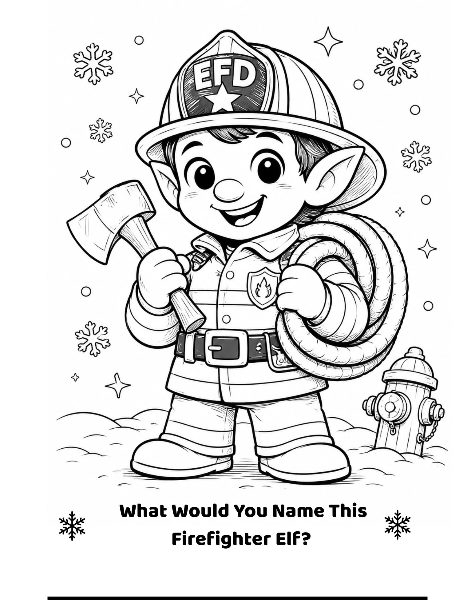 A black and white coloring page of a cute firefighter elf in firefighter gear, holding an axe and standing next to a fire hydrant, with snowflakes and stars in the background. The text reads, "What Would You Name This Firefighter ELF?"