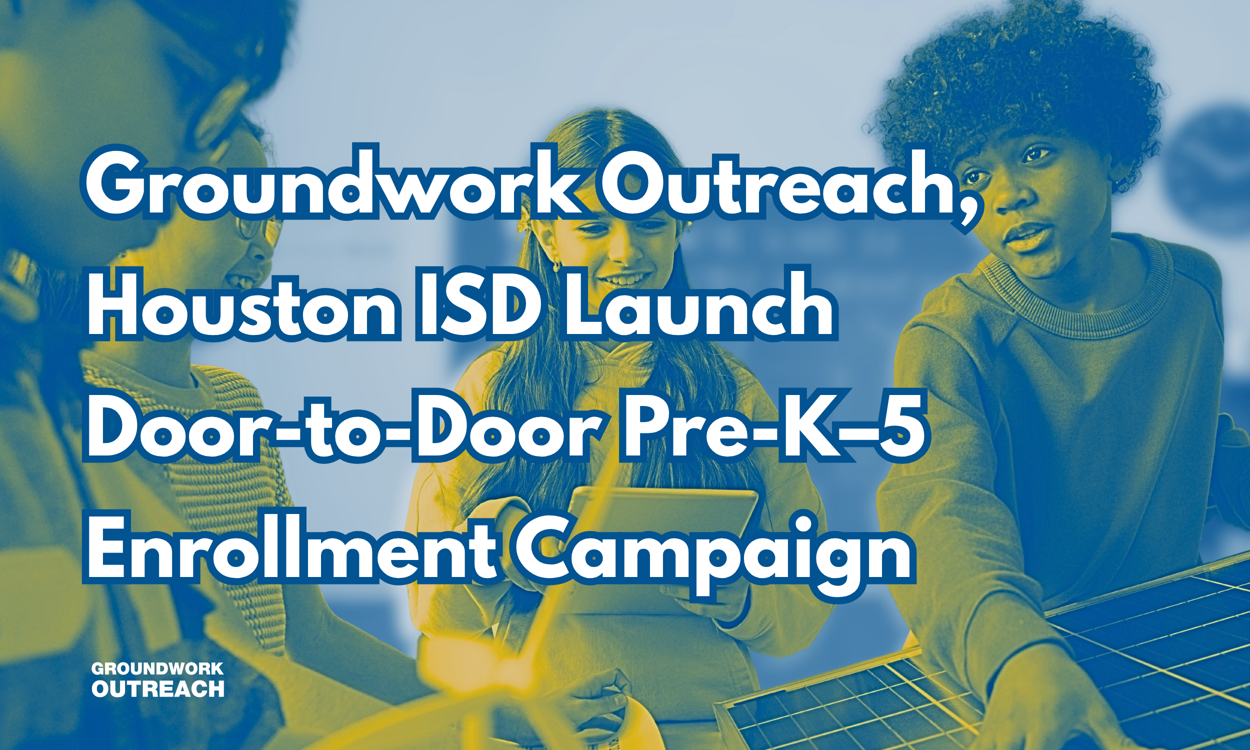Groundwork Outreach, Houston ISD Launch Door-to-Door Pre-K–5 Enrollment Campaign