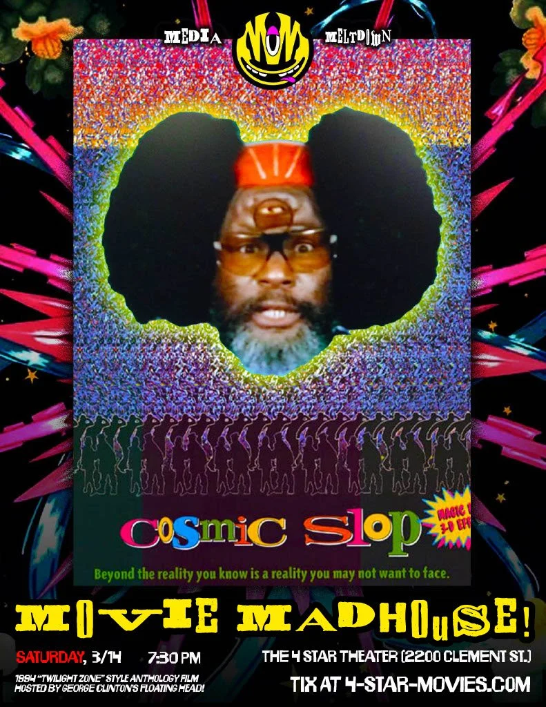 Cosmic Slop (Presented by MEDIA MELTDOWN MOVIE MADHOUSE) ~ 7:30 PM