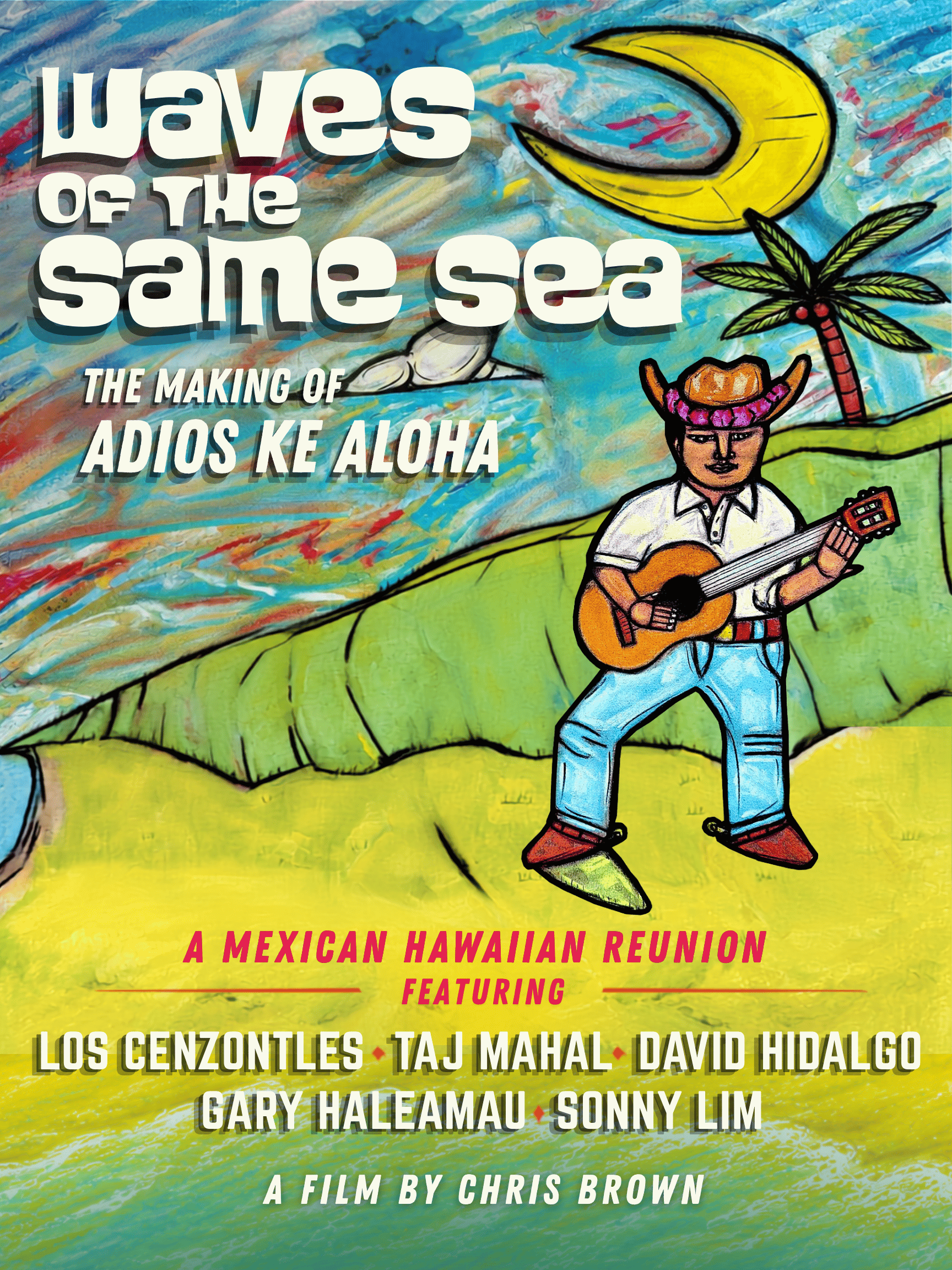 Waves of the Same Sea: The Making of Adios Ke Aloha (Sneak Preview Screening with LIVE MUSIC from Los Cenzontles) ~ Doors at 6:30, Music at 7:00 PM, Film at 7:45 PM