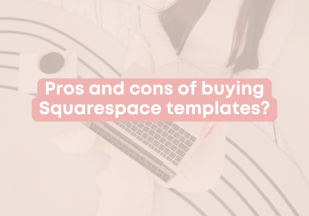 Pros and cons of buying Squarespace templates?