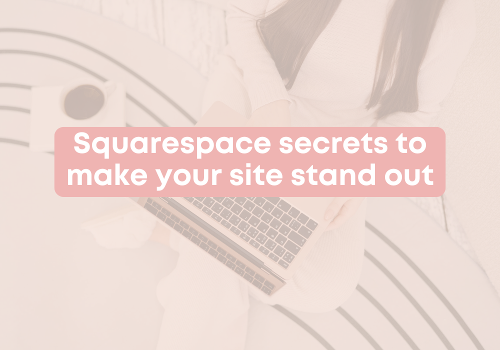 Squarespace secrets to make your site stand out