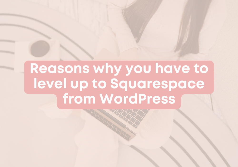 Reasons why you have to level up to Squarespace from Wordpress