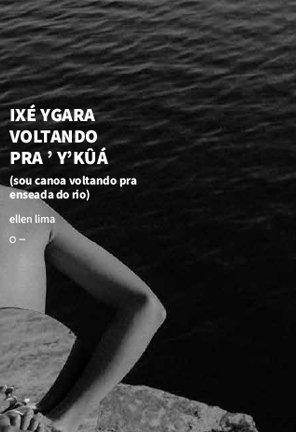 IXÉ YGARA VOLTANDO PRA’ Y’KÛÁ (sou canoa voltando pra enseada do rio)