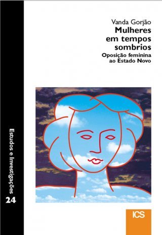 Mulheres em Tempos Sombrios - Oposição Feminina ao Estado Novo