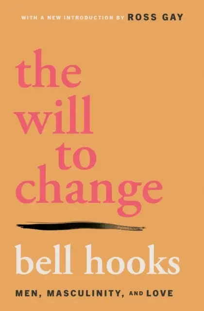 The Will To Change. Men, Masculinity, And Love