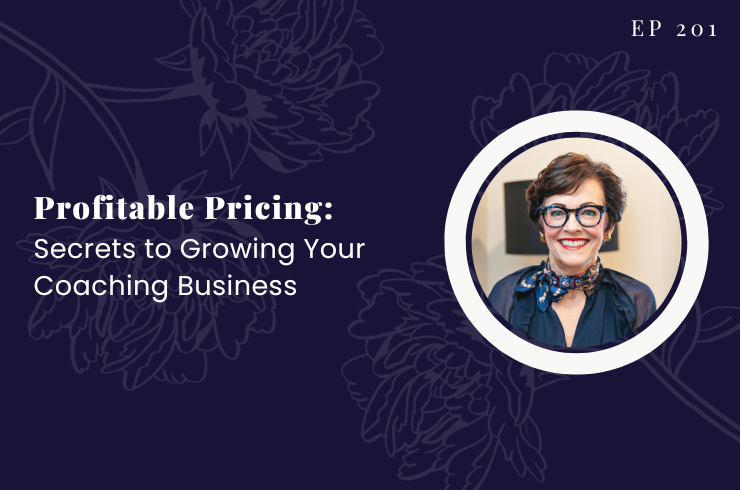 Ep 201 - Profitable Pricing: Secrets to Growing Your Coaching Business